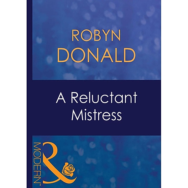 A Reluctant Mistress (Mills & Boon Modern) / Mills & Boon Modern, Robyn Donald