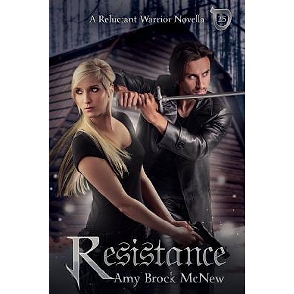 A Reluctant Warrior Novella: 2.5 Resistance, Amy Brock Mcnew