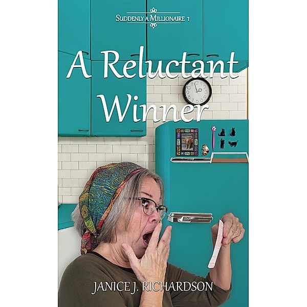 A Reluctant Winner (Suddenly A Millionaire, #1) / Suddenly A Millionaire, Janice J. Richardson