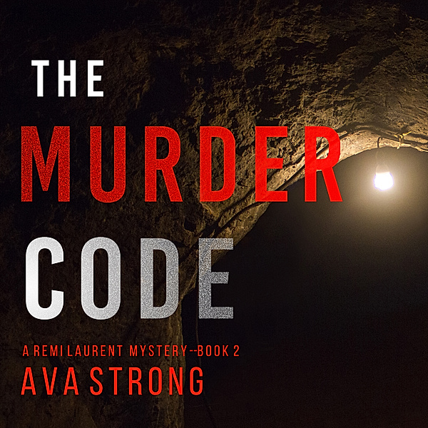 A Remi Laurent FBI Suspense Thriller - 2 - The Murder Code (A Remi Laurent FBI Suspense Thriller—Book 2), Ava Strong