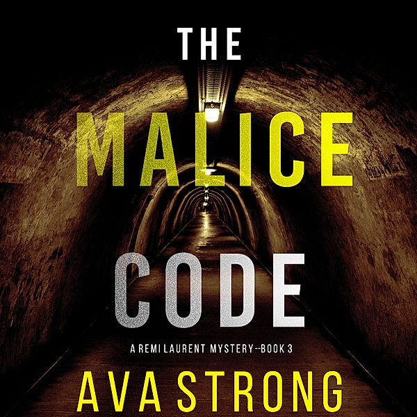 A Remi Laurent FBI Suspense Thriller - 3 - The Malice Code (A Remi Laurent FBI Suspense Thriller—Book 3), Ava Strong