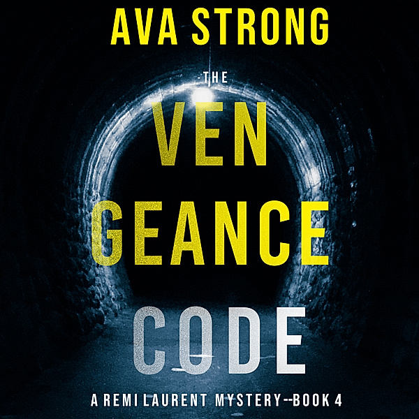 A Remi Laurent FBI Suspense Thriller - 4 - The Vengeance Code (A Remi Laurent FBI Suspense Thriller—Book 4), Ava Strong