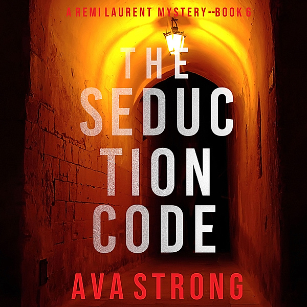 A Remi Laurent FBI Suspense Thriller - 6 - The Seduction Code (A Remi Laurent FBI Suspense Thriller—Book 6), Ava Strong