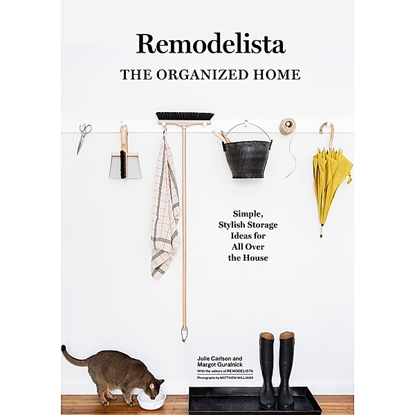 A Remodelista Manual: The Organized and Artful Home, Julie Carlson, Margot Guralnick