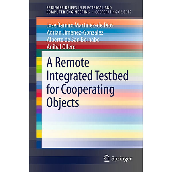 A Remote Integrated Testbed for Cooperating Objects, Jose Ramiro Martinez-de Dios, Adrian Jimenez-Gonzalez, Alberto de San Bernabe, Anibal Ollero