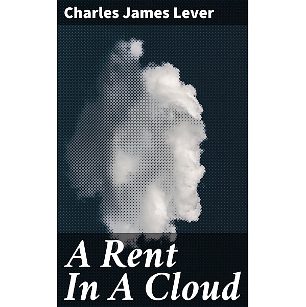 A Rent In A Cloud, Charles James Lever