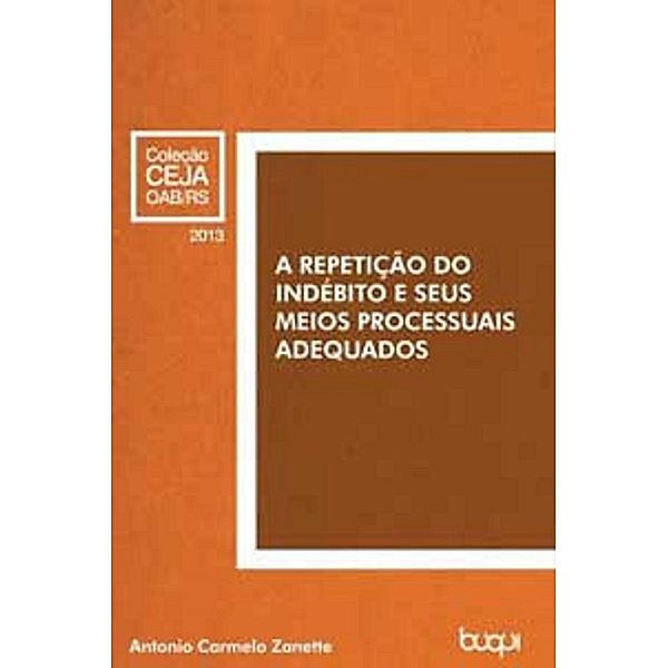 A Repetição do Indébito e seus Meios Processuais Adequados, Antônio Carmelo Zanette
