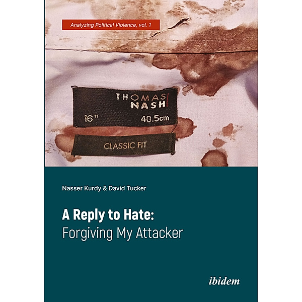 A Reply to Hate: Forgiving My Attacker, Nasser Kurdy, David Tucker