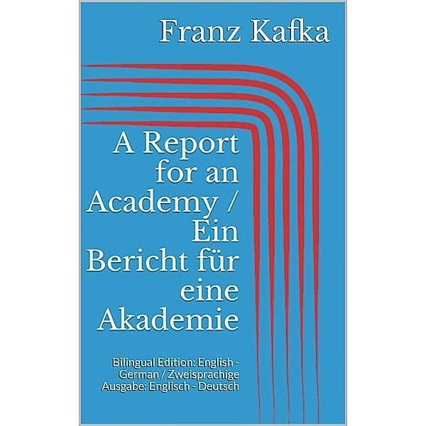 A Report for an Academy / Ein Bericht für eine Akademie, Franz Kafka
