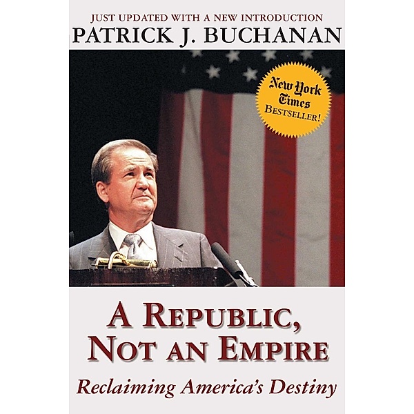 A Republic, Not an Empire, Patrick J. Buchanan
