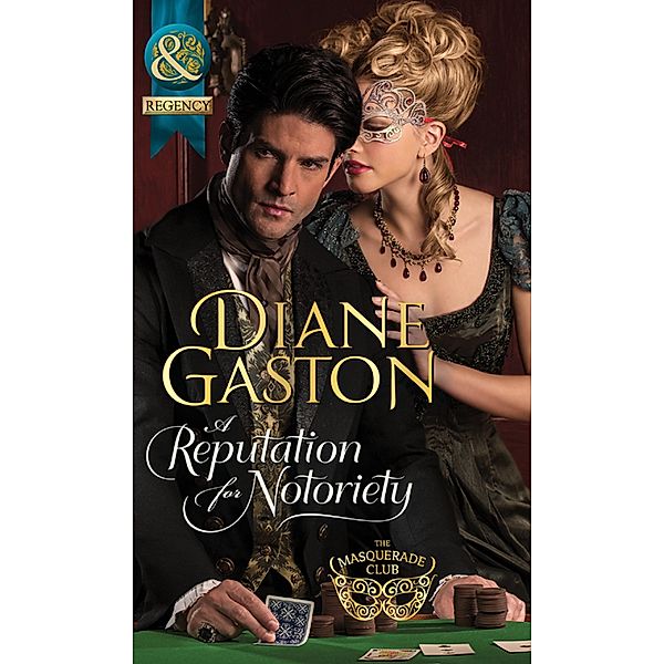 A Reputation For Notoriety (Mills & Boon Historical) (The Masquerade Club, Book 1) / Mills & Boon Historical, Diane Gaston