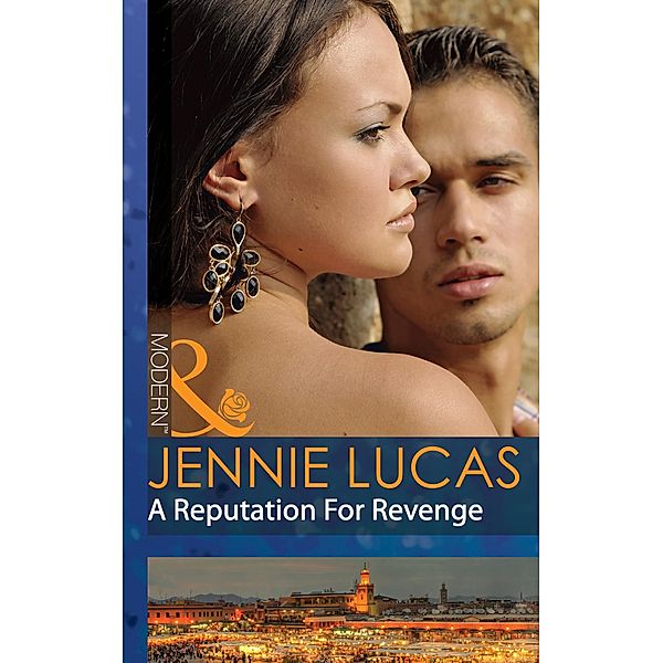 A Reputation For Revenge (Mills & Boon Modern) (Princes Untamed, Book 2), Jennie Lucas