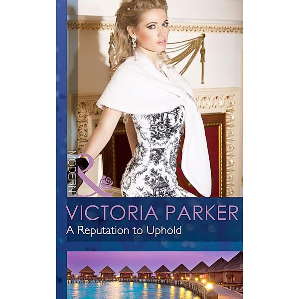 A Reputation to Uphold (Mills & Boon Modern), Victoria Parker