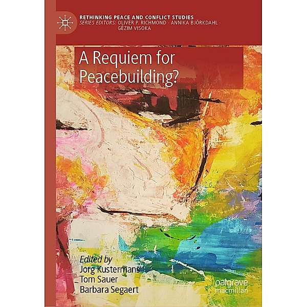 A Requiem for Peacebuilding? / Rethinking Peace and Conflict Studies