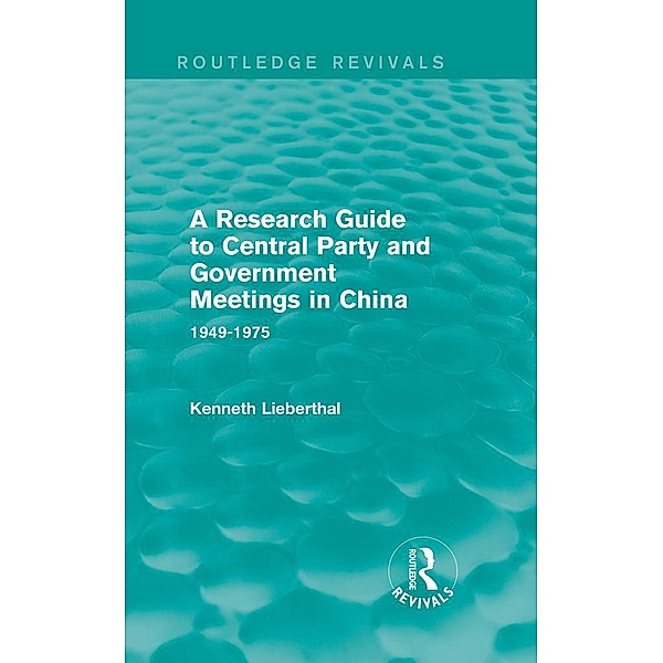 A Research Guide to Central Party and Government Meetings in China, Kenneth Lieberthal