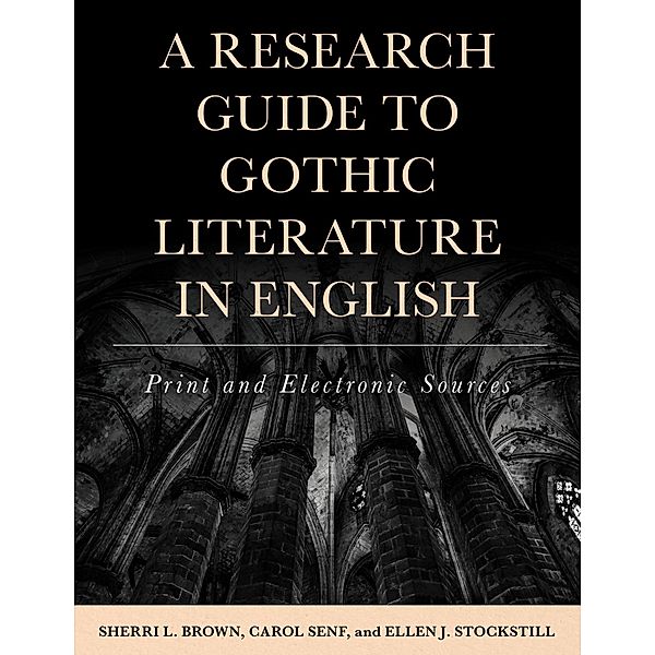 A Research Guide to Gothic Literature in English, Sherri L. Brown, Carol Senf, Ellen J. Stockstill