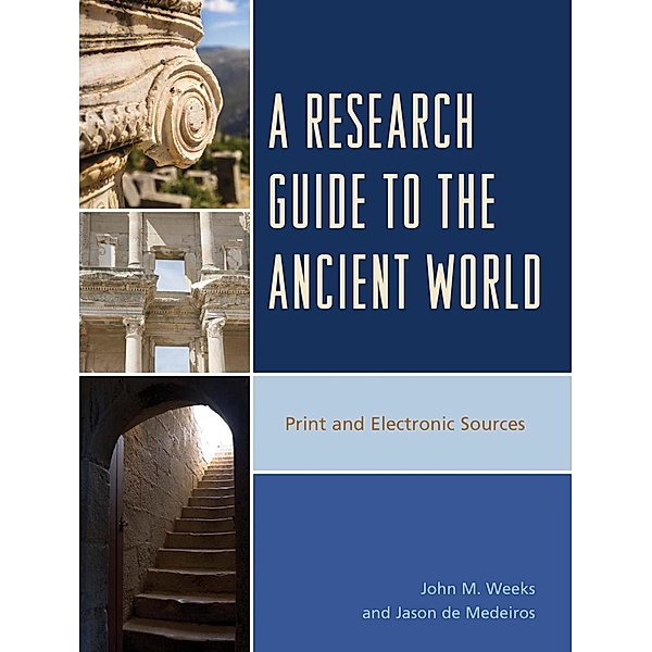 A Research Guide to the Ancient World, John M. Weeks, Jason De Medeiros