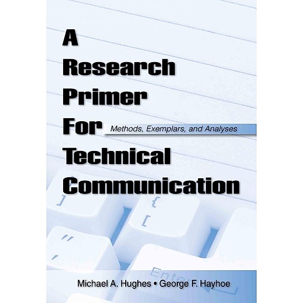 A Research Primer for Technical Communication, George F Hayhoe, Michael A. Hughes, George F. Hayhoe