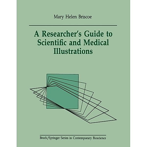 A Researcher's Guide to Scientific and Medical Illustrations / Brock Springer Series in Contemporary Bioscience, Mary H. Briscoe