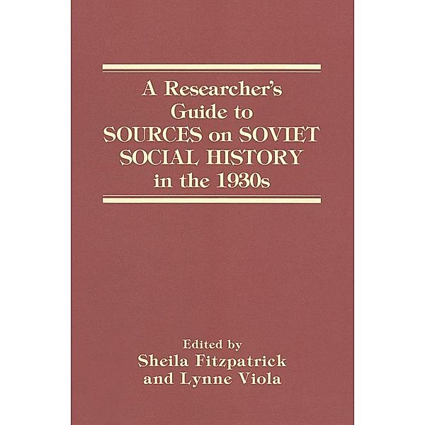 A Researcher's Guide to Sources on Soviet Social History in the 1930s, Sheila Fitzpatrick, Lynne Viola