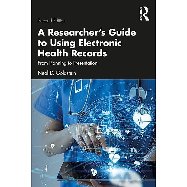 A Researcher's Guide to Using Electronic Health Records, Neal D. Goldstein