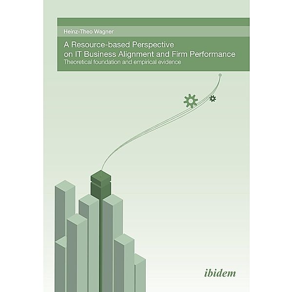 A Resource-based perspective on IT Business Alignment and firm performance, Heinz-Theo Wagner
