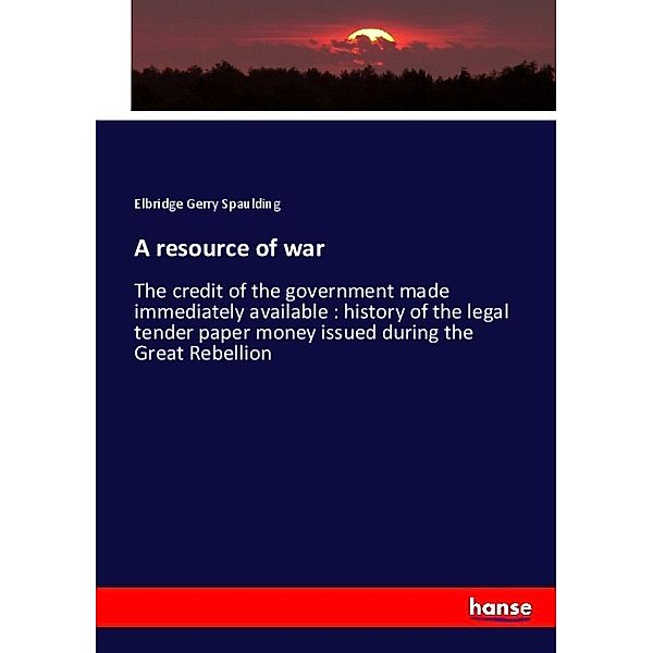 A resource of war, Elbridge Gerry Spaulding