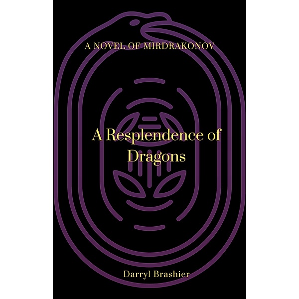 A Resplendence of Dragons (A Novel of Mirdrakonov, #2) / A Novel of Mirdrakonov, Darryl Brashier