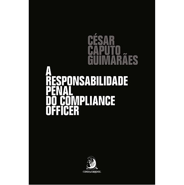 A responsabilidade penal do compliance officer, César Caputo Guimarães