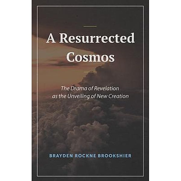 A Resurrected Cosmos, Brayden R. Brookshier