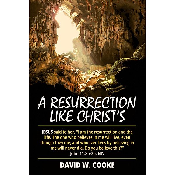 A Resurrection Like Christ's, David W. Cooke
