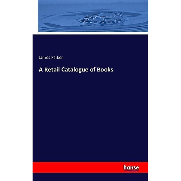 A Retail Catalogue of Books, James Parker