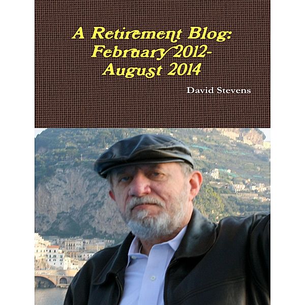 A Retirement Blog: February 2012 - August 2014, David Stevens