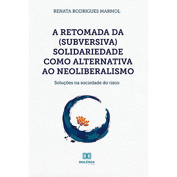 A retomada da (subversiva) solidariedade como alternativa ao neoliberalismo, Renata Rodrigues Marmol