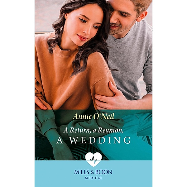 A Return, A Reunion, A Wedding (Mills & Boon Medical) / Mills & Boon Medical, Annie O'Neil
