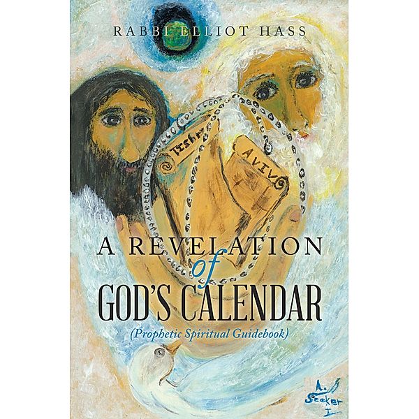 A Revelation of God's Calendar, Rabbi Elliot Hass