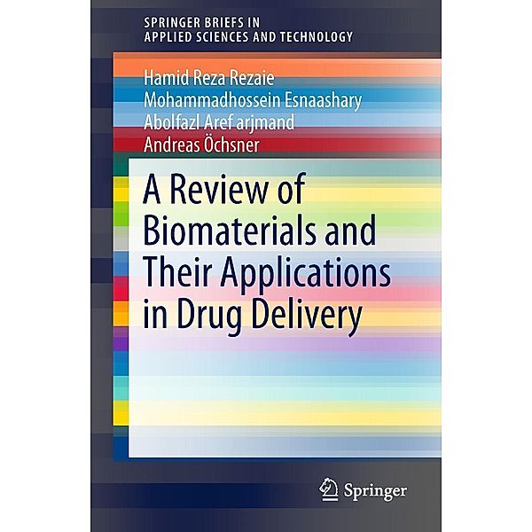 A Review of Biomaterials and Their Applications in Drug Delivery / SpringerBriefs in Applied Sciences and Technology, Hamid Reza Rezaie, Mohammadhossein Esnaashary, Abolfazl Aref arjmand, Andreas Öchsner