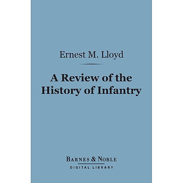 A Review of the History of Infantry (Barnes & Noble Digital Library) / Barnes & Noble, Ernest Marsh Lloyd