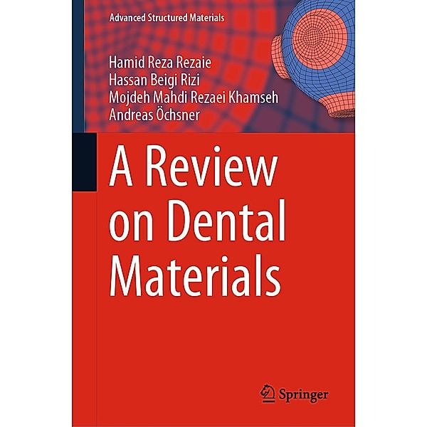 A Review on Dental Materials / Advanced Structured Materials Bd.123, Hamid Reza Rezaie, Hassan Beigi Rizi, Mojdeh Mahdi Rezaei Khamseh, Andreas Öchsner