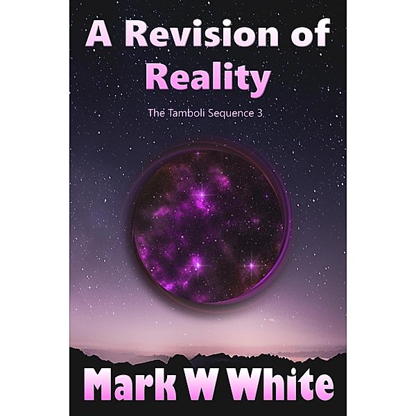 A Revision of Reality (The Tamboli Sequence, #3) / The Tamboli Sequence, Mark W White