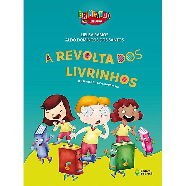 A revolta dos livrinhos / Brincando com Literatura, Lielba Ramos, Aldo Domingues dos Santos