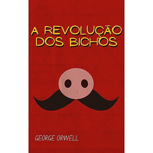 A Revolução dos Bichos, Orwell George Orwell
