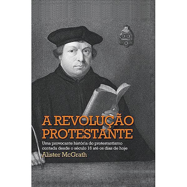 A revolução protestante, Alister McGrath