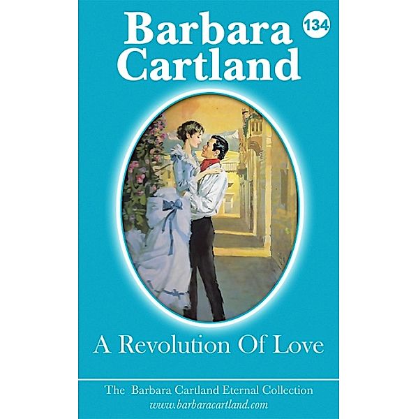 A Revolution Of Love / The Eternal Collection Bd.134, Barbara Cartland