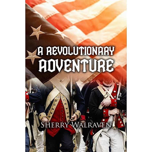 A Revolutionary Adventure, Sherry Walraven