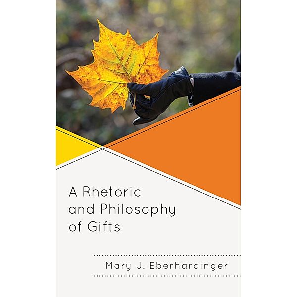A Rhetoric and Philosophy of Gifts, Mary J. Eberhardinger