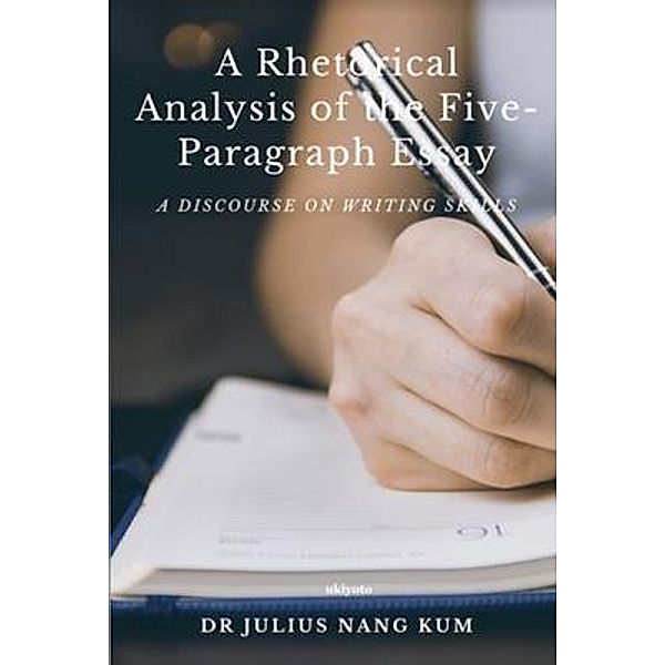 A Rhetorical Analysis of the Five Paragraph Essay, Julius Nang Kum