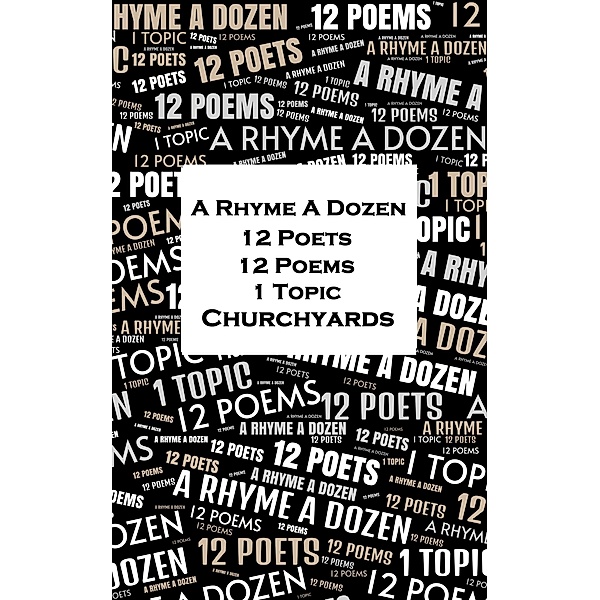 A Rhyme A Dozen - 12 Poets, 12 Poems, 1 Topic ¿ Churchyards, Thomas Gray, Alexander Anderson, Letitia Elizabeth Landon