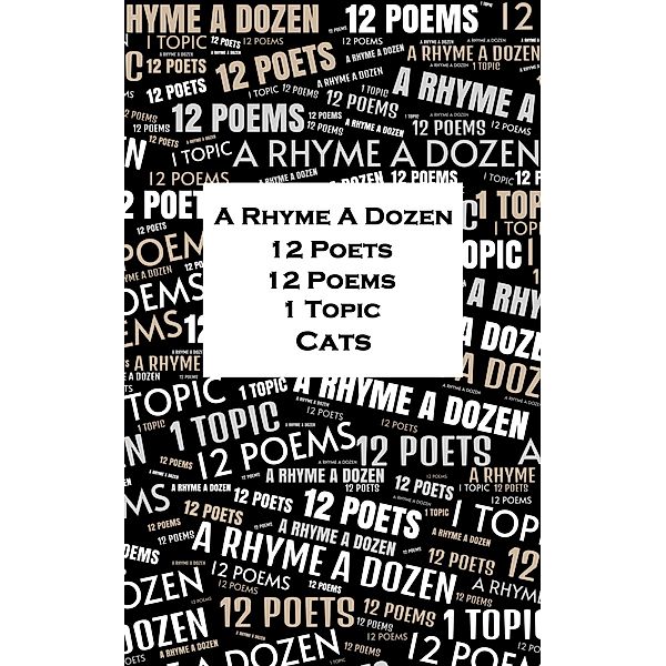 A Rhyme A Dozen - 12 Poets, 12 Poems, 1 Topic ¿ Cats, Edward Lear, Percy Bysshe Shelley, Ambrose Bierce