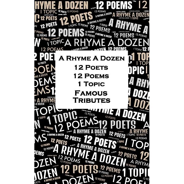 A Rhyme A Dozen - 12 Poets, 12 Poems, 1 Topic ¿ Famous Tributes, Percy Bysshe Shelley, Andrew Marvell, Ben Jonson